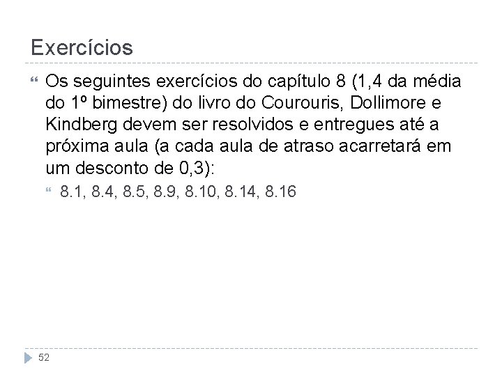 Exercícios Os seguintes exercícios do capítulo 8 (1, 4 da média do 1º bimestre)