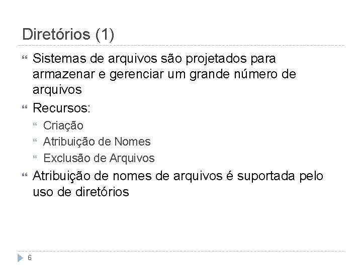 Diretórios (1) Sistemas de arquivos são projetados para armazenar e gerenciar um grande número