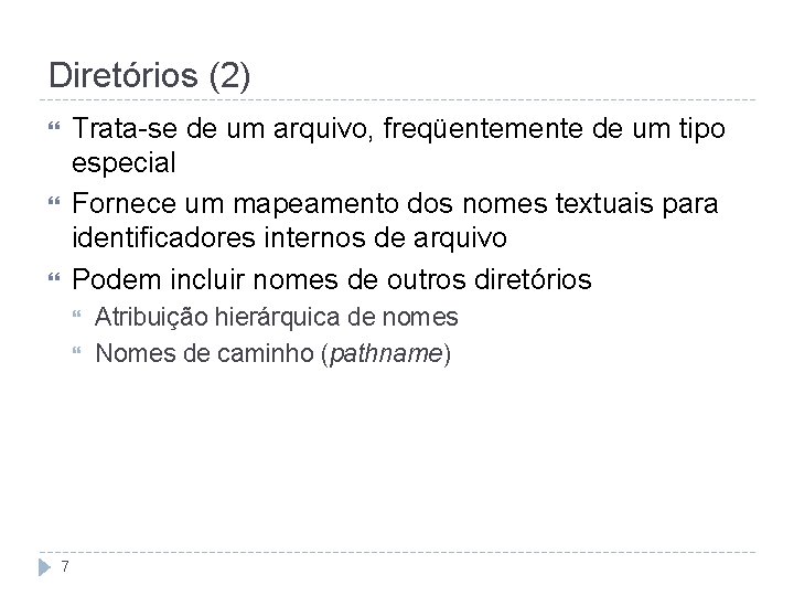 Diretórios (2) Trata-se de um arquivo, freqüentemente de um tipo especial Fornece um mapeamento