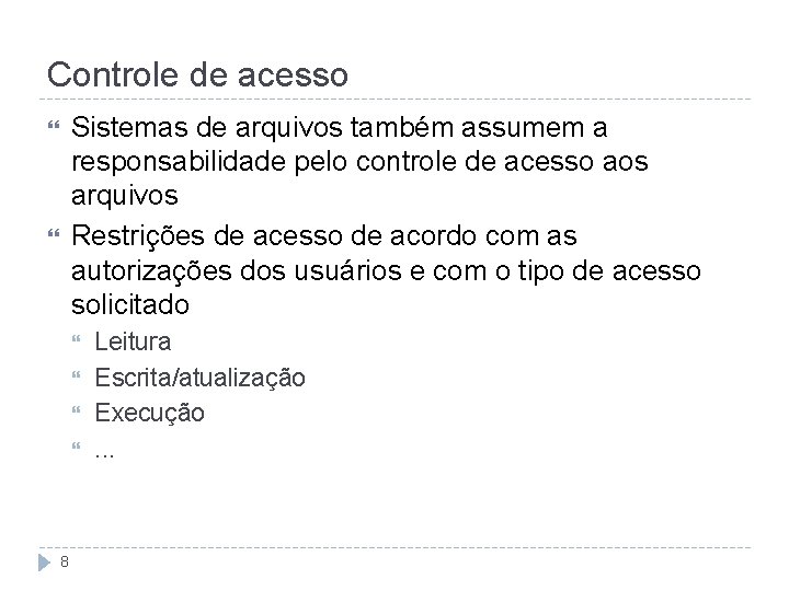 Controle de acesso Sistemas de arquivos também assumem a responsabilidade pelo controle de acesso