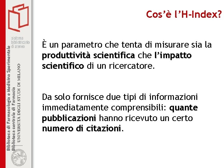 Biblioteca di Farmacologia e Medicina Sperimentale Biblioteca centrale di Farmacia Cos’è l’H-Index? È un