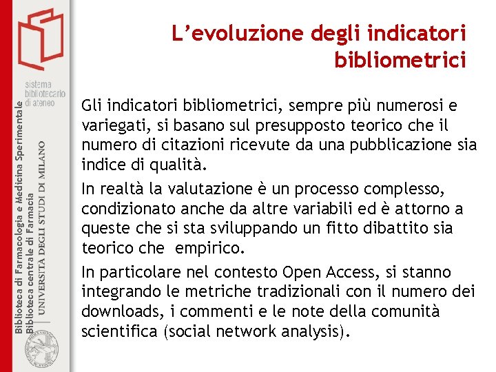 Biblioteca di Farmacologia e Medicina Sperimentale Biblioteca centrale di Farmacia L’evoluzione degli indicatori bibliometrici