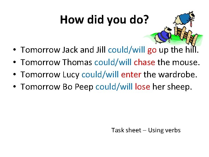How did you do? • • Tomorrow Jack and Jill could/will go up the
