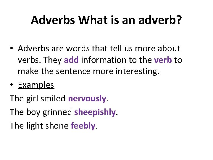 Adverbs What is an adverb? • Adverbs are words that tell us more about
