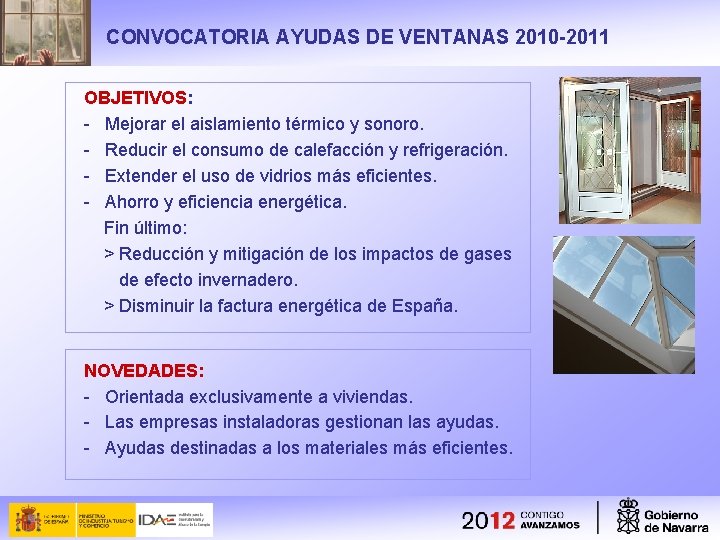 CONVOCATORIA AYUDAS DE VENTANAS 2010 -2011 OBJETIVOS: - Mejorar el aislamiento térmico y sonoro.