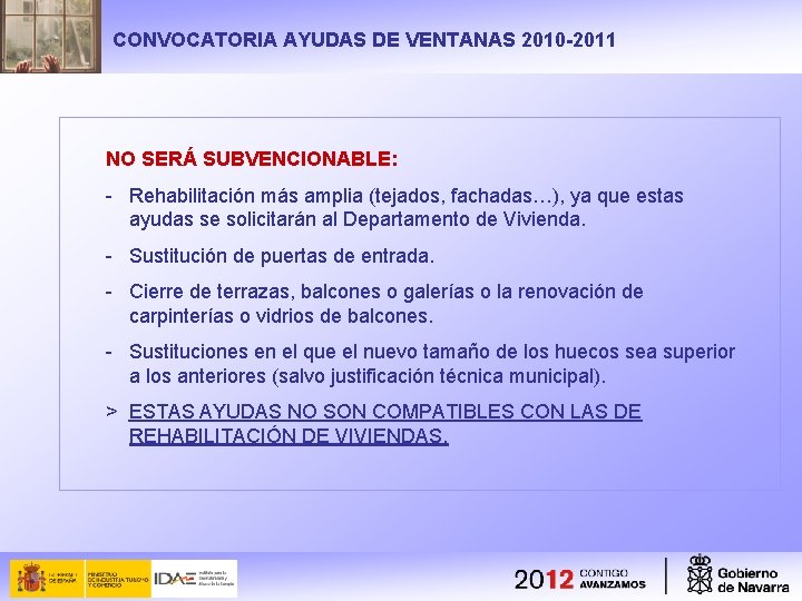 CONVOCATORIA AYUDAS DE VENTANAS 2010 -2011 NO SERÁ SUBVENCIONABLE: - Rehabilitación más amplia (tejados,