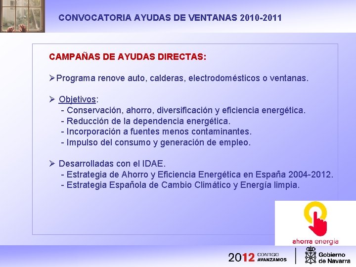 CONVOCATORIA AYUDAS DE VENTANAS 2010 -2011 CAMPAÑAS DE AYUDAS DIRECTAS: ØPrograma renove auto, calderas,