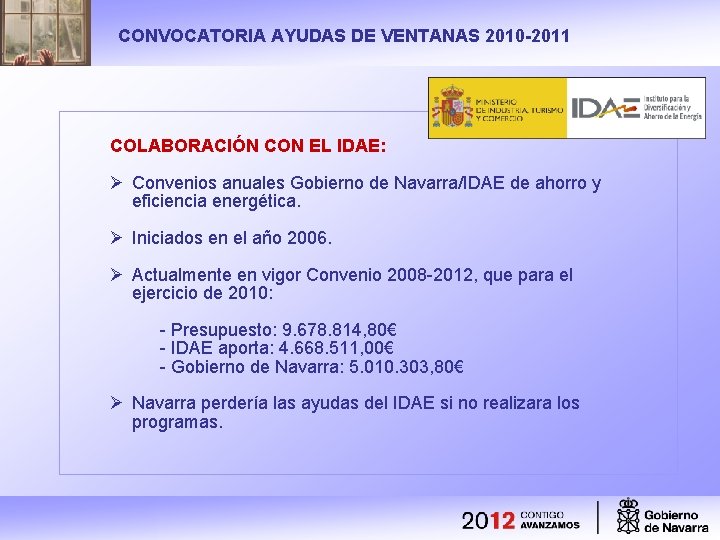 CONVOCATORIA AYUDAS DE VENTANAS 2010 -2011 COLABORACIÓN CON EL IDAE: Ø Convenios anuales Gobierno