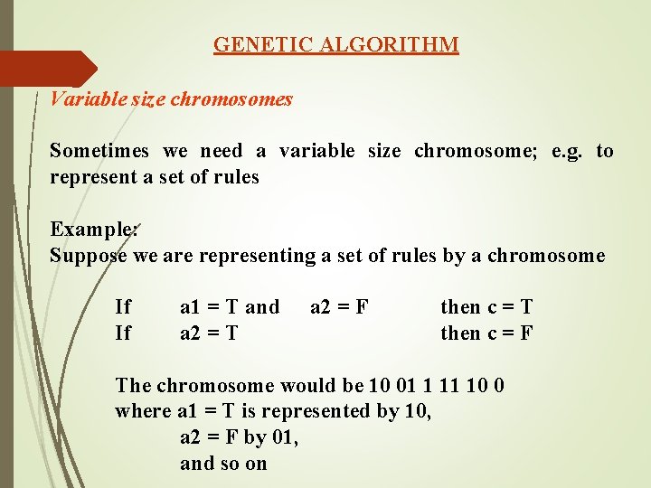 GENETIC ALGORITHM Variable size chromosomes Sometimes we need a variable size chromosome; e. g.