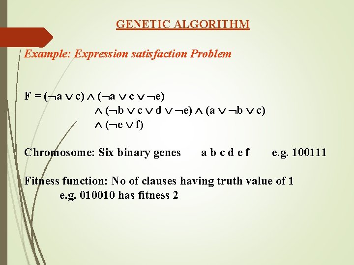 GENETIC ALGORITHM Example: Expression satisfaction Problem F = ( a c) ( a c GENETIC ALGORITHM Example: Expression satisfaction Problem F = ( a c) ( a c