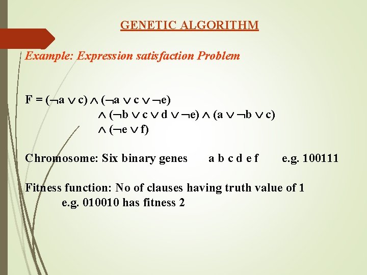 GENETIC ALGORITHM Example: Expression satisfaction Problem F = ( a c) ( a c