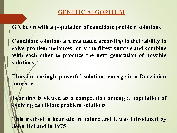 GENETIC ALGORITHM GA begin with a population of candidate problem solutions Candidate solutions are