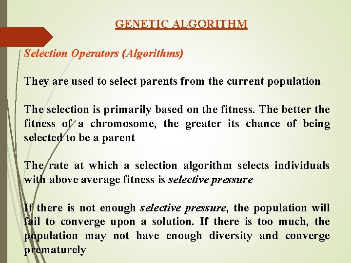 GENETIC ALGORITHM Selection Operators (Algorithms) They are used to select parents from the current