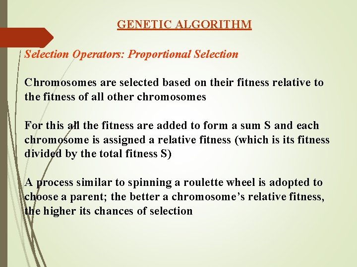 GENETIC ALGORITHM Selection Operators: Proportional Selection Chromosomes are selected based on their fitness relative