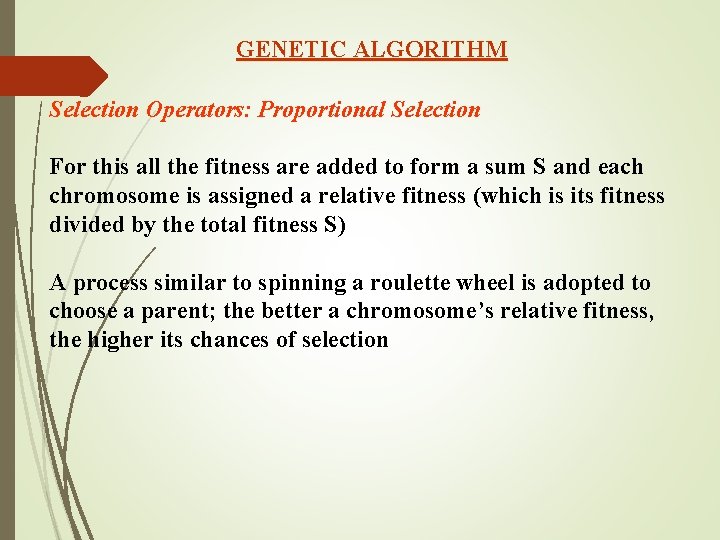 GENETIC ALGORITHM Selection Operators: Proportional Selection For this all the fitness are added to