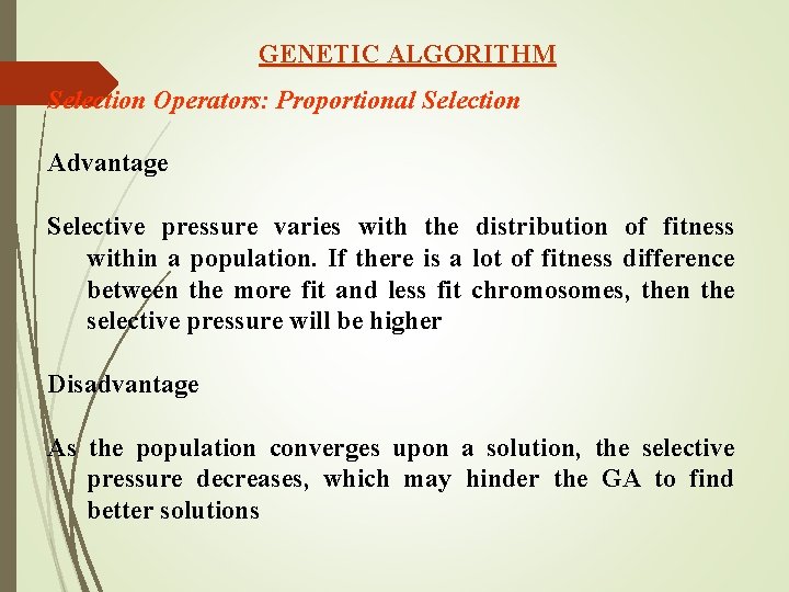 GENETIC ALGORITHM Selection Operators: Proportional Selection Advantage Selective pressure varies with the distribution of GENETIC ALGORITHM Selection Operators: Proportional Selection Advantage Selective pressure varies with the distribution of