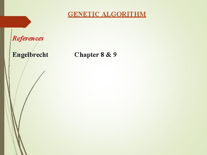 GENETIC ALGORITHM References Engelbrecht Chapter 8 & 9 