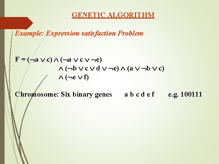 GENETIC ALGORITHM Example: Expression satisfaction Problem F = ( a c) ( a c GENETIC ALGORITHM Example: Expression satisfaction Problem F = ( a c) ( a c