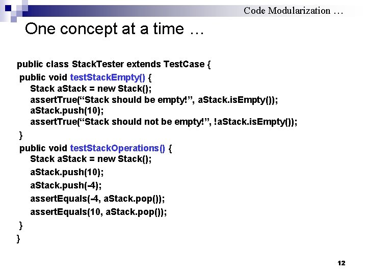 Code Modularization … One concept at a time … public class Stack. Tester extends