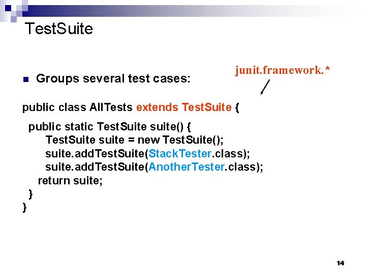 Test. Suite n Groups several test cases: junit. framework. * public class All. Tests