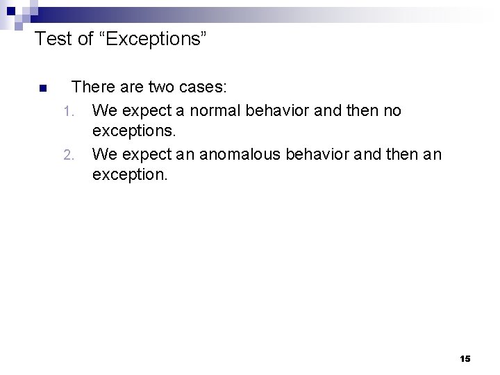 Test of “Exceptions” n There are two cases: 1. We expect a normal behavior