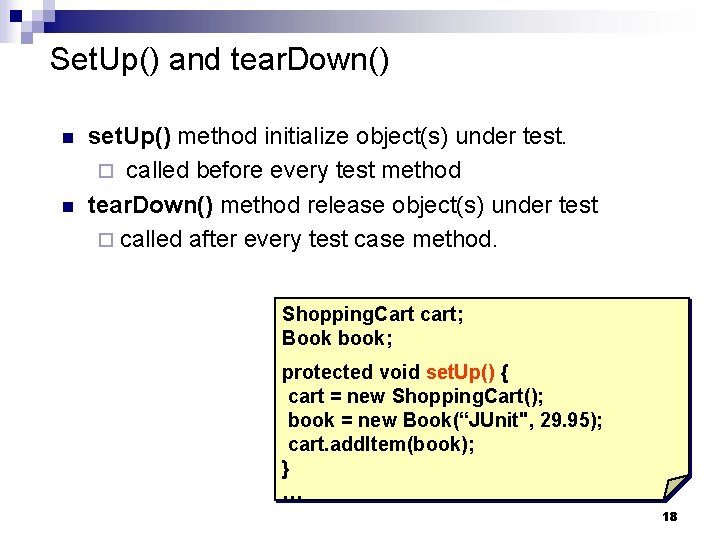 Set. Up() and tear. Down() n n set. Up() method initialize object(s) under test.