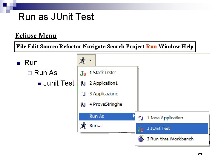 Run as JUnit Test Eclipse Menu File Edit Source Refactor Navigate Search Project Run