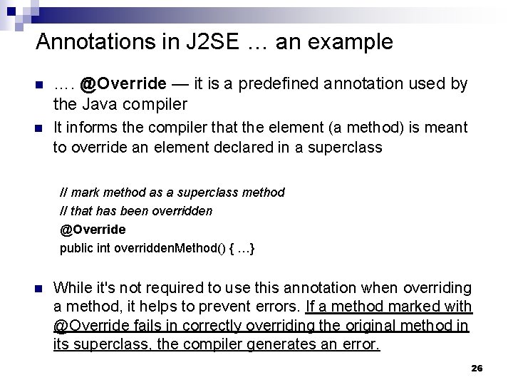 Annotations in J 2 SE … an example n …. @Override — it is