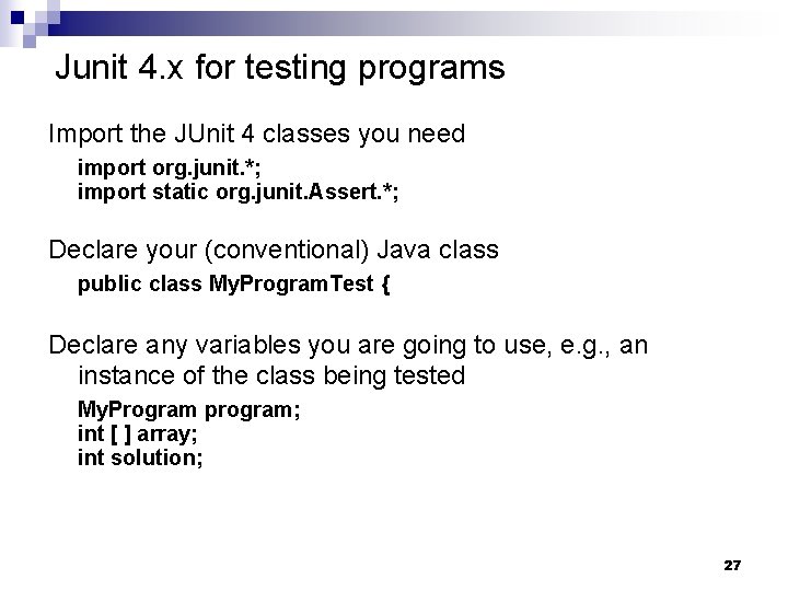 Junit 4. x for testing programs Import the JUnit 4 classes you need import