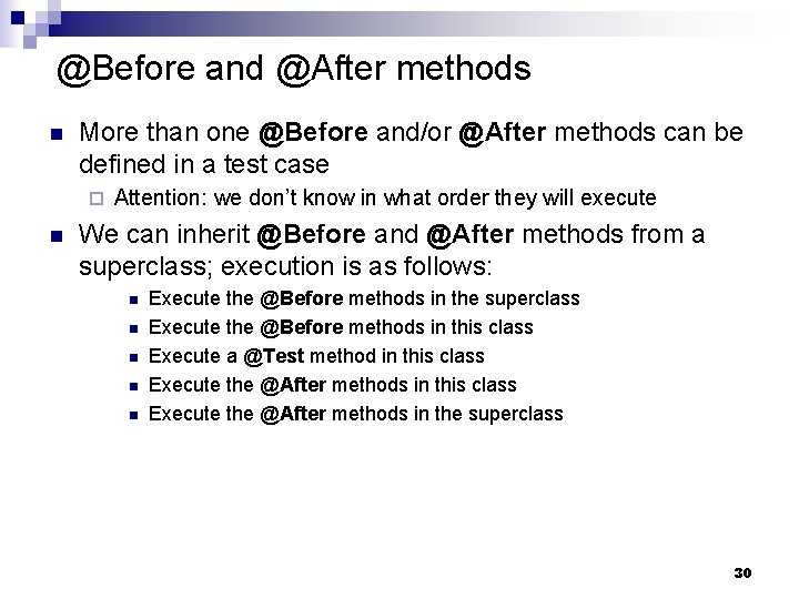 @Before and @After methods n More than one @Before and/or @After methods can be