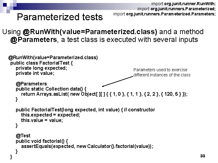 Parameterized tests import org. junit. runner. Run. With; import org. junit. runners. Parameterized. Parameters;