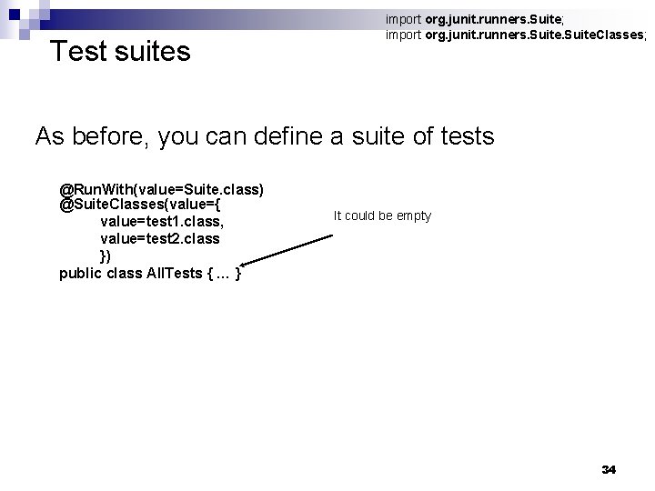 Test suites import org. junit. runners. Suite; import org. junit. runners. Suite. Classes; As