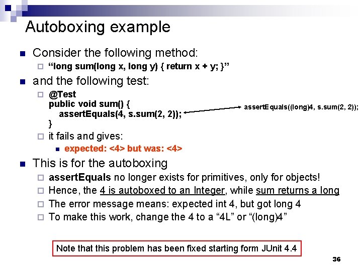 Autoboxing example n Consider the following method: ¨ n “long sum(long x, long y)