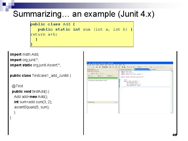 Summarizing… an example (Junit 4. x) public class Add { public static int sum