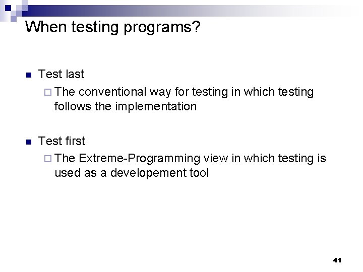 When testing programs? n Test last ¨ The conventional way for testing in which