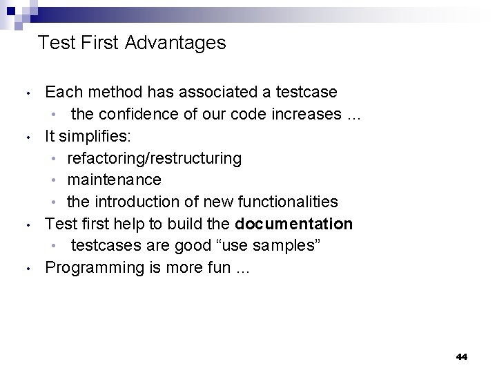 Test First Advantages • • Each method has associated a testcase • the confidence