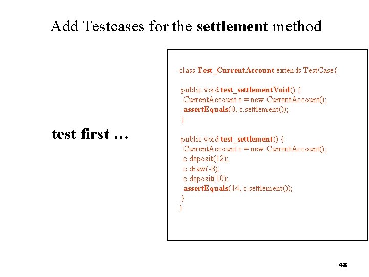 Add Testcases for the settlement method class Test_Current. Account extends Test. Case{ public void