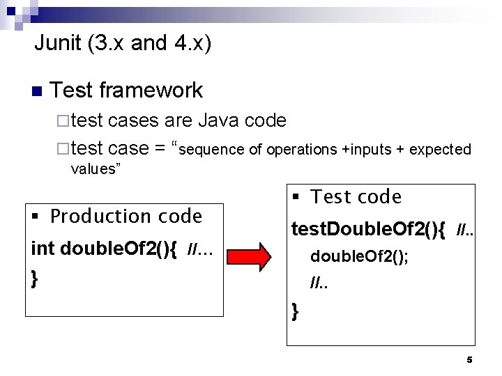 Junit (3. x and 4. x) n Test framework ¨ test cases are Java