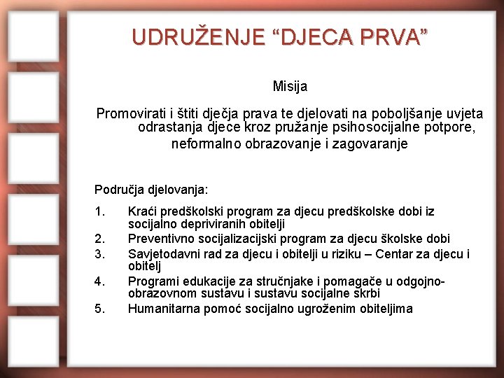 UDRUŽENJE “DJECA PRVA” Misija Promovirati i štiti dječja prava te djelovati na poboljšanje uvjeta