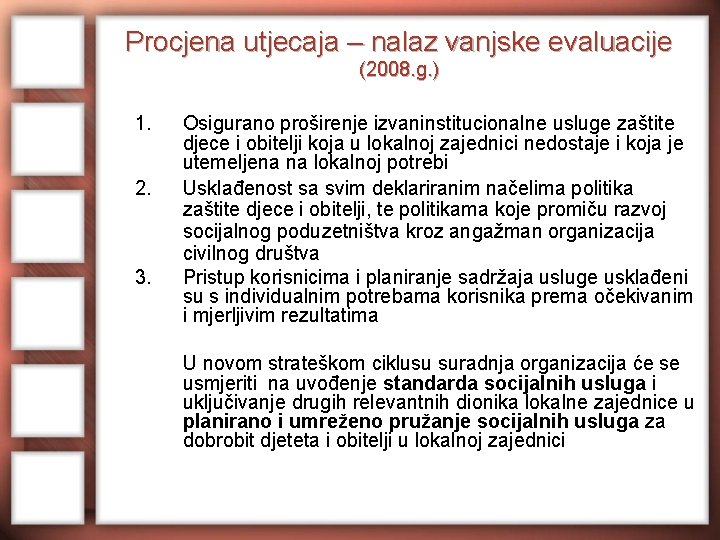 Procjena utjecaja – nalaz vanjske evaluacije (2008. g. ) 1. 2. 3. Osigurano proširenje