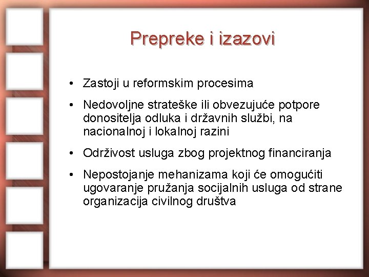 Prepreke i izazovi • Zastoji u reformskim procesima • Nedovoljne strateške ili obvezujuće potpore