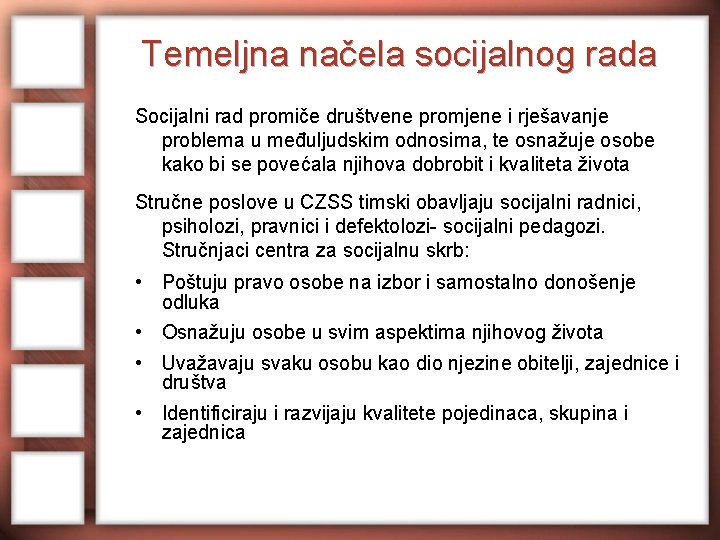 Temeljna načela socijalnog rada Socijalni rad promiče društvene promjene i rješavanje problema u međuljudskim