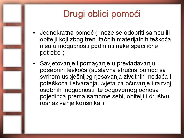 Drugi oblici pomoći • Jednokratna pomoć ( može se odobriti samcu ili obitelji koji Drugi oblici pomoći • Jednokratna pomoć ( može se odobriti samcu ili obitelji koji
