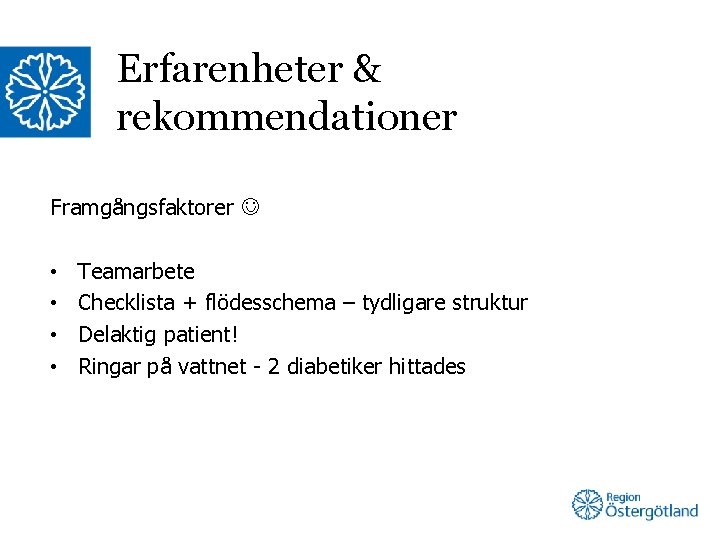 Erfarenheter & rekommendationer Framgångsfaktorer • • Teamarbete Checklista + flödesschema – tydligare struktur Delaktig