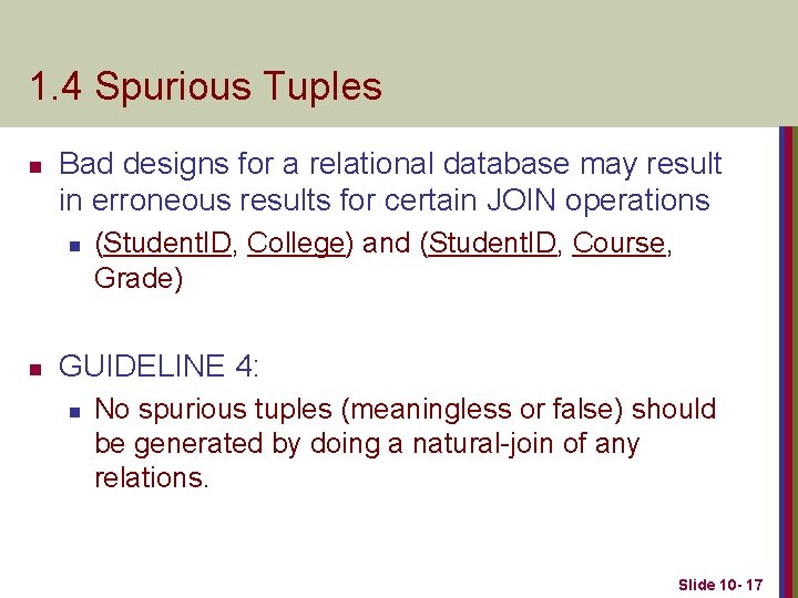 1. 4 Spurious Tuples n Bad designs for a relational database may result in