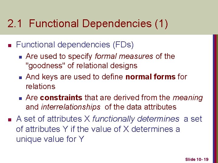 2. 1 Functional Dependencies (1) n Functional dependencies (FDs) n n Are used to