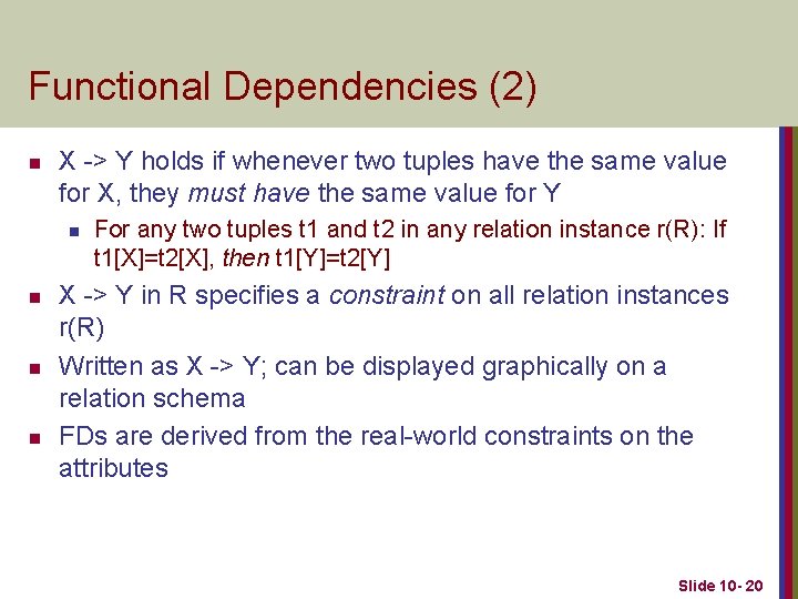 Functional Dependencies (2) n X -> Y holds if whenever two tuples have the