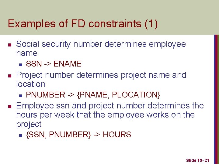 Examples of FD constraints (1) n Social security number determines employee name n n