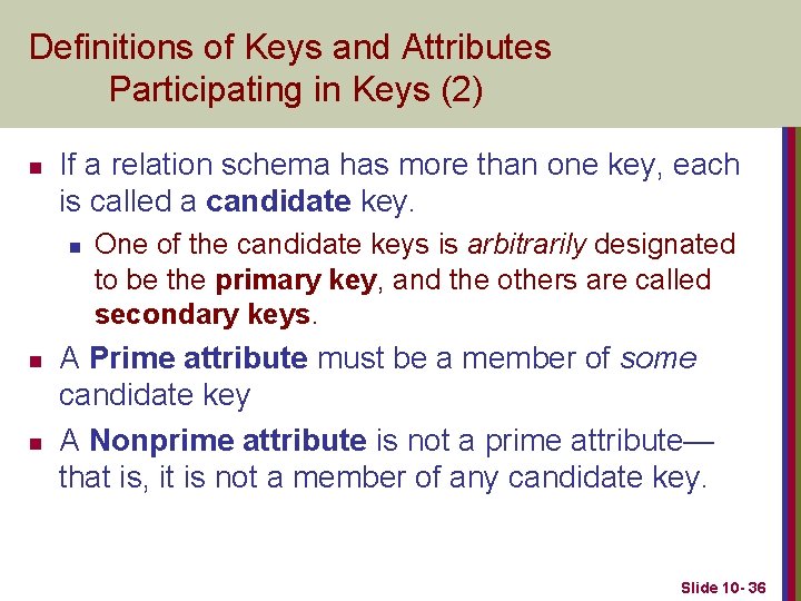 Definitions of Keys and Attributes Participating in Keys (2) n If a relation schema