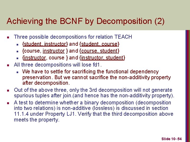 Achieving the BCNF by Decomposition (2) n n Three possible decompositions for relation TEACH